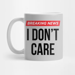 Breaking News I Don't Care Mug